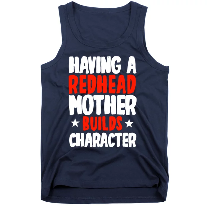 Having A Redhead Mother Builds Character MotherS Day Tank Top