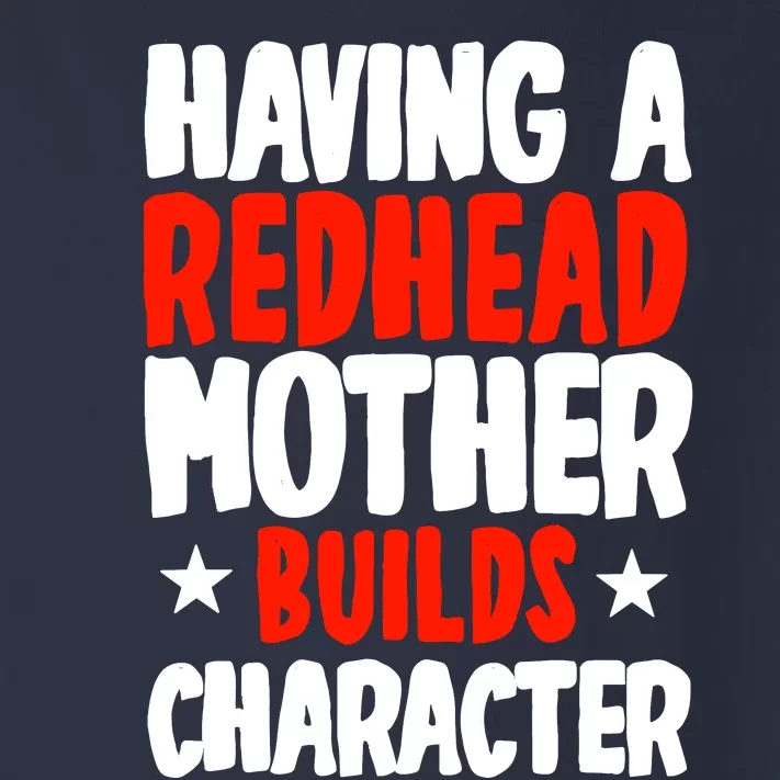 Having A Redhead Mother Builds Character MotherS Day Toddler Long Sleeve Shirt