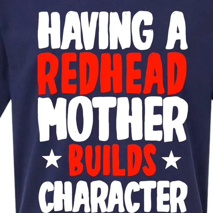 Having A Redhead Mother Builds Character MotherS Day Sueded Cloud Jersey T-Shirt