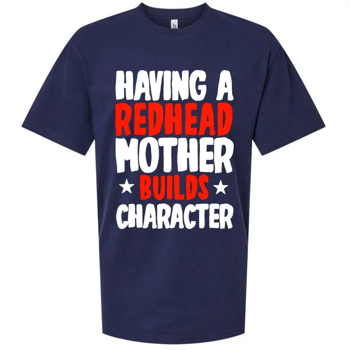 Having A Redhead Mother Builds Character MotherS Day Sueded Cloud Jersey T-Shirt