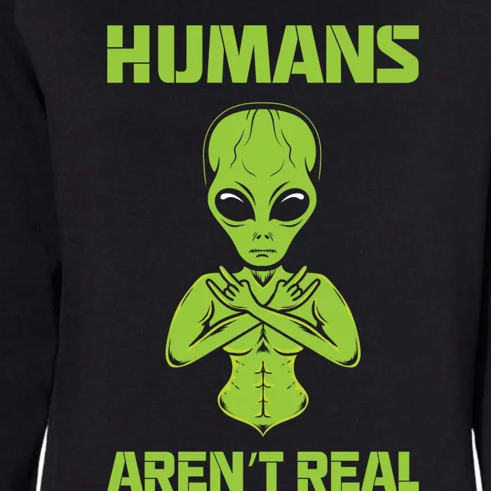 Humans Aren't Real Alien UFO Space Weird Funny Graphic Womens California Wash Sweatshirt