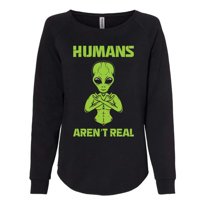 Humans Aren't Real Alien UFO Space Weird Funny Graphic Womens California Wash Sweatshirt