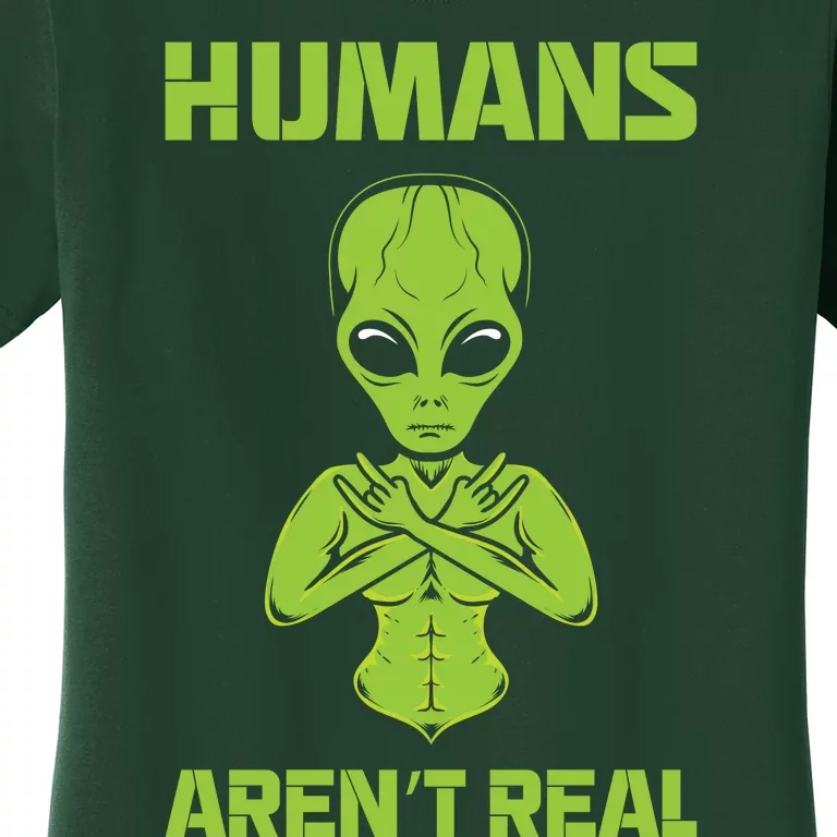 Humans Aren't Real Alien UFO Space Weird Funny Graphic Women's T-Shirt