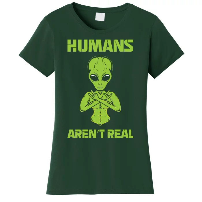 Humans Aren't Real Alien UFO Space Weird Funny Graphic Women's T-Shirt