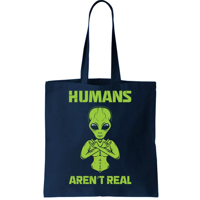 Humans Aren't Real Alien UFO Space Weird Funny Graphic Tote Bag