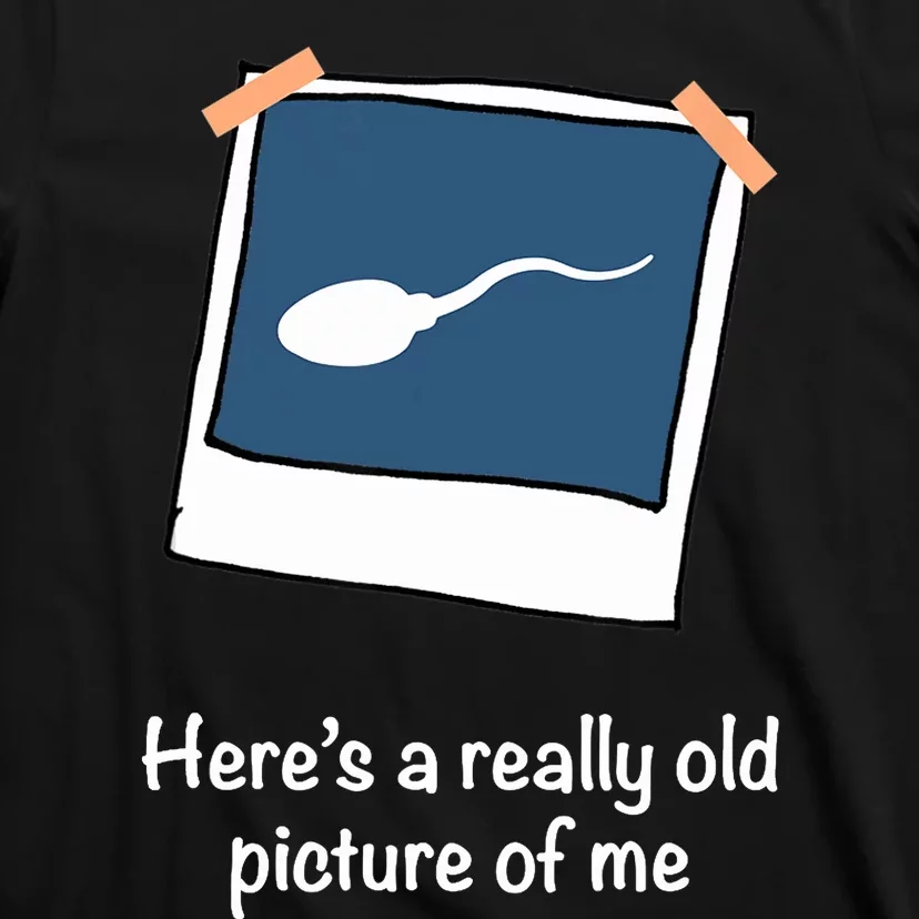 Here's A Really Old Picture Of Me Funny Sperm Gag Adult T-Shirt