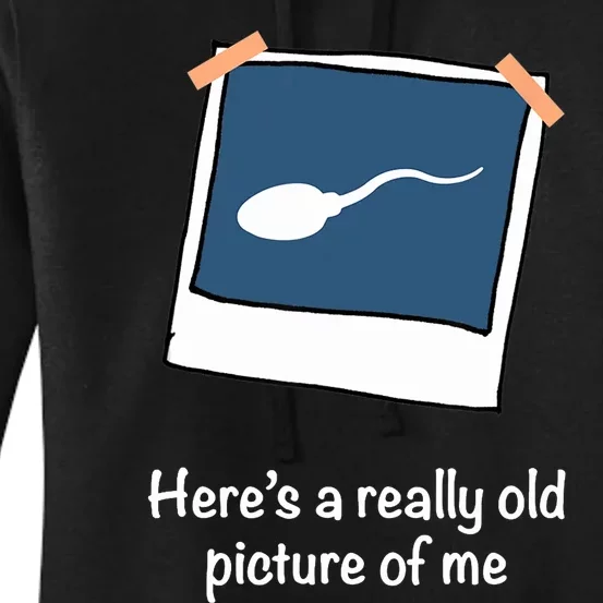 Here's A Really Old Picture Of Me Funny Sperm Gag Adult Women's Pullover Hoodie