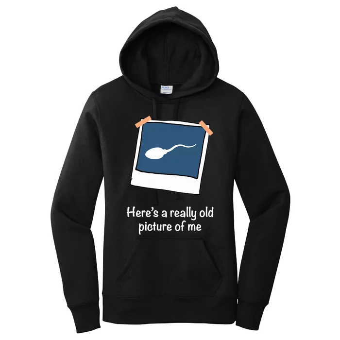 Here's A Really Old Picture Of Me Funny Sperm Gag Adult Women's Pullover Hoodie