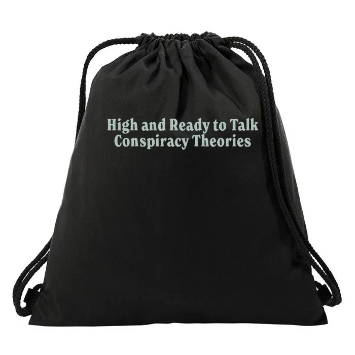 High And Ready To Talk Conspiracy Theories Drawstring Bag