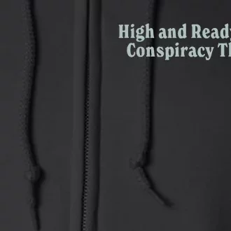 High And Ready To Talk Conspiracy Theories Full Zip Hoodie