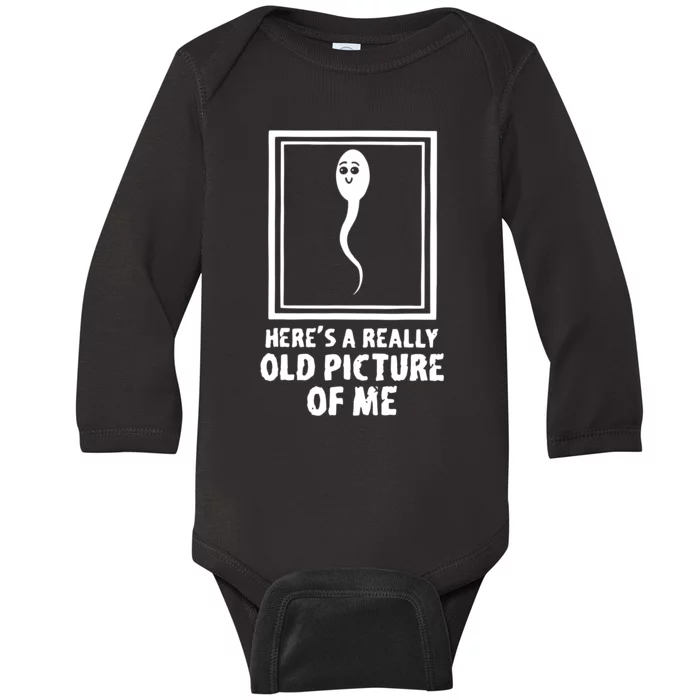 HereS A Really Old Picture Of Me Funny Fun Sperm Birthday Baby Long Sleeve Bodysuit