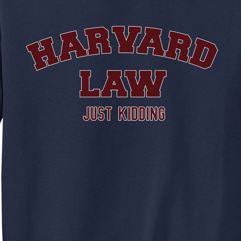 Harvard Law Just Kidding Tall Sweatshirt
