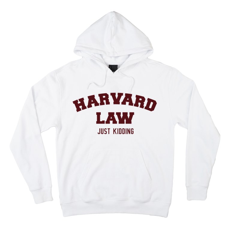 Harvard Law Just Kidding Hoodie