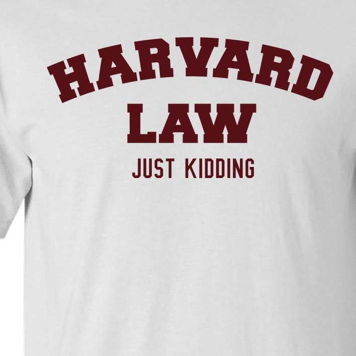 Harvard Law Just Kidding Tall T-Shirt