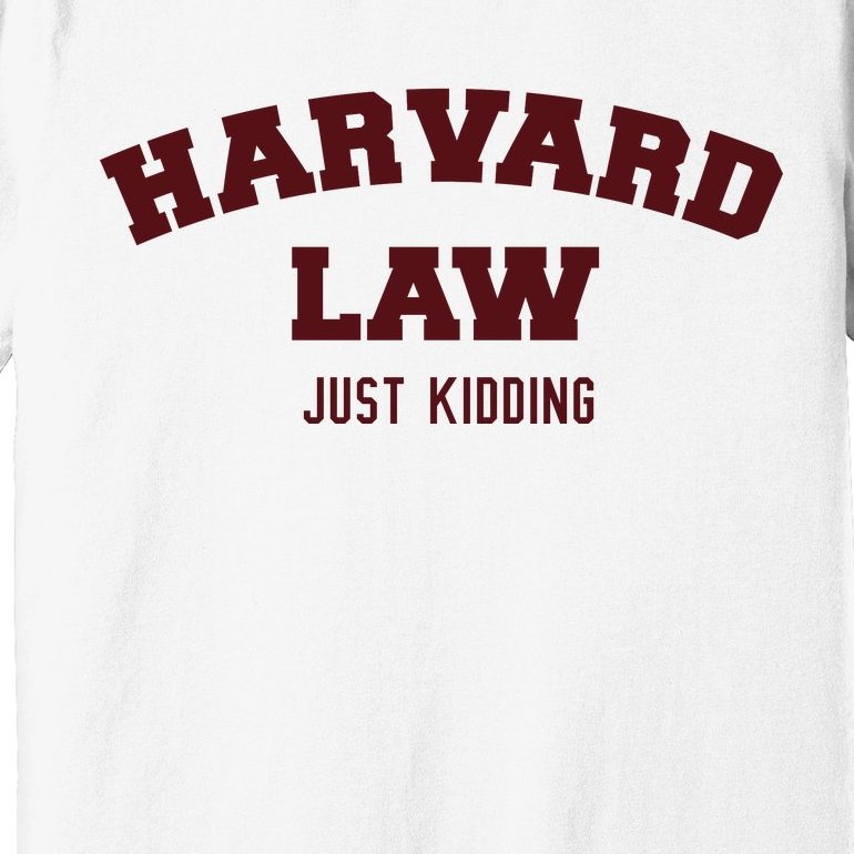 Harvard Law Just Kidding Premium T-Shirt