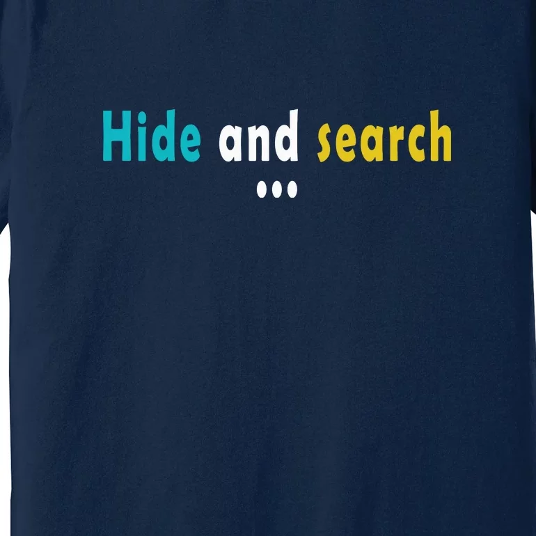 Hide And Search | Funny Premium T-Shirt