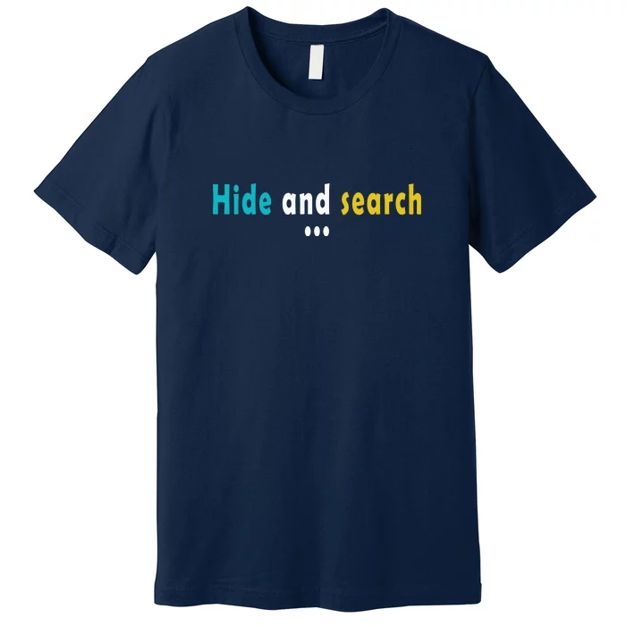 Hide And Search | Funny Premium T-Shirt