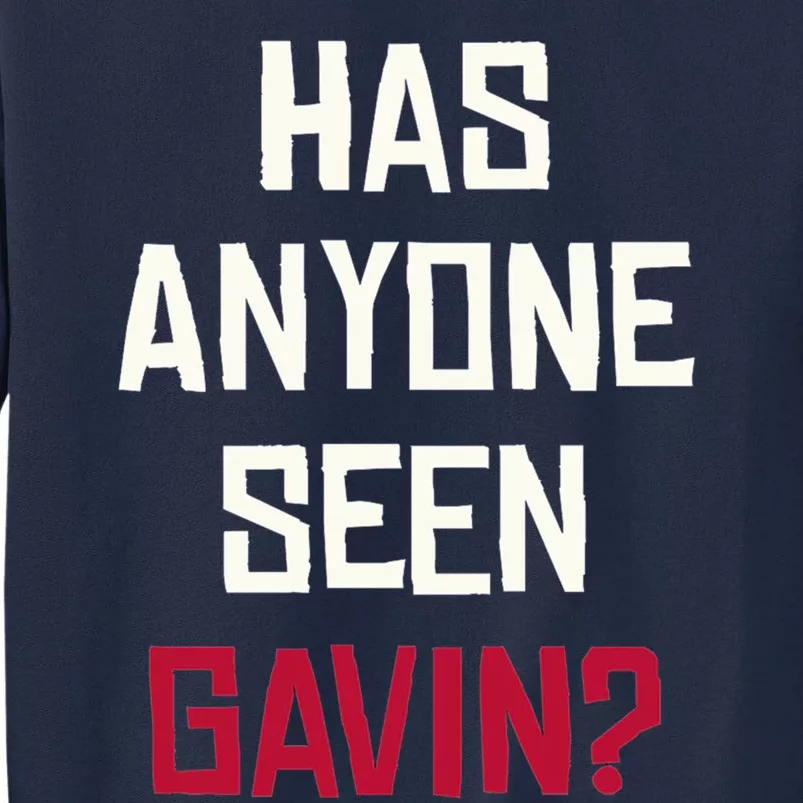 Has Anyone Seen Gavin Tall Sweatshirt