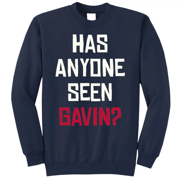 Has Anyone Seen Gavin Tall Sweatshirt