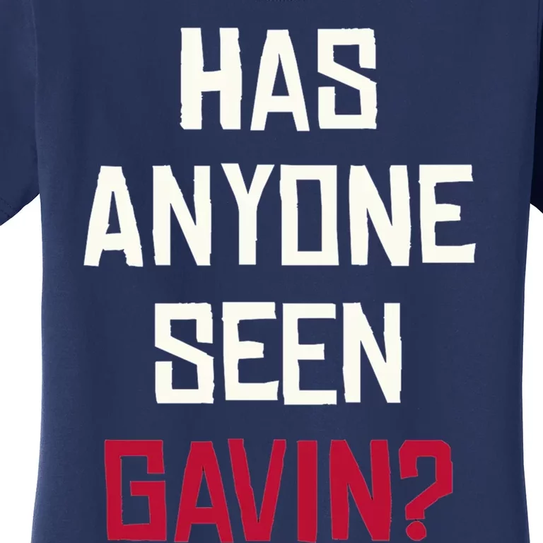 Has Anyone Seen Gavin Women's T-Shirt