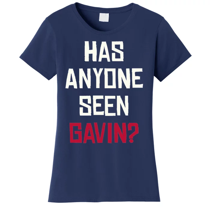 Has Anyone Seen Gavin Women's T-Shirt