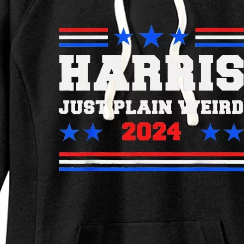 Harris Allies Saying Just Plain Weird To Trump Liberal Say Women's Fleece Hoodie