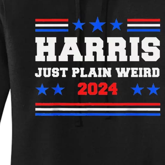 Harris Allies Saying Just Plain Weird To Trump Liberal Say Women's Pullover Hoodie