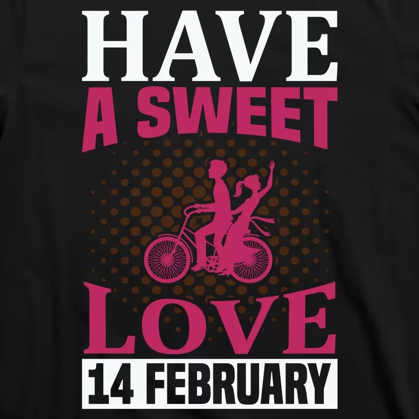 Have A Sweet Love 14 February T-Shirt