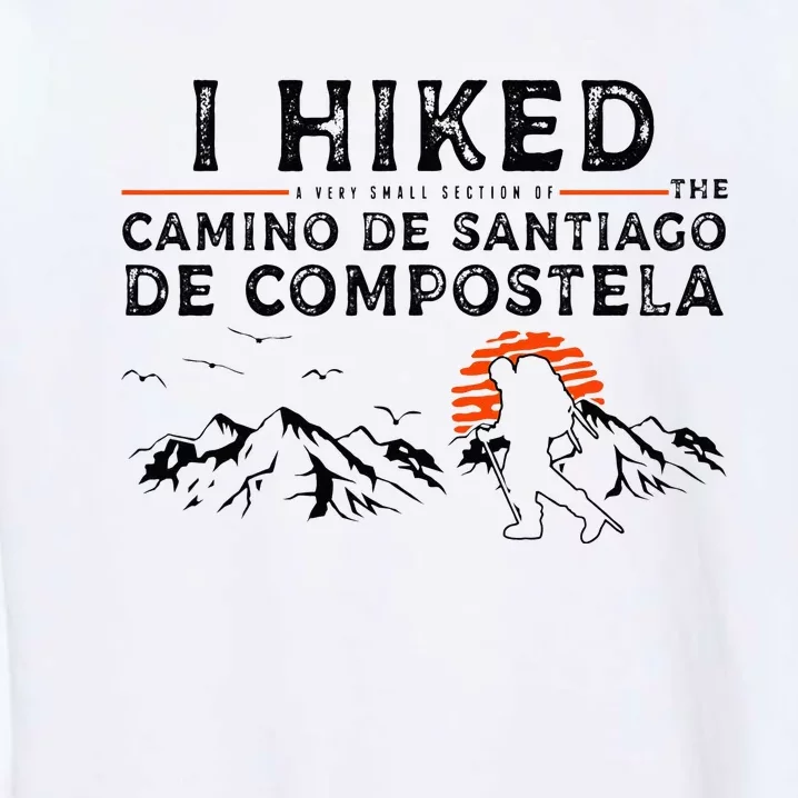 Hiked A Small Section Camino de Santiago de Compostela Garment-Dyed Sweatshirt