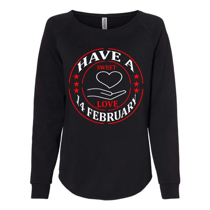 Have A Sweet Love 14 February Womens California Wash Sweatshirt