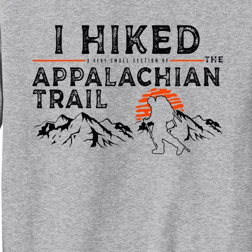 Hiked A Small Section Trail Appalachian Hiker Tall Sweatshirt