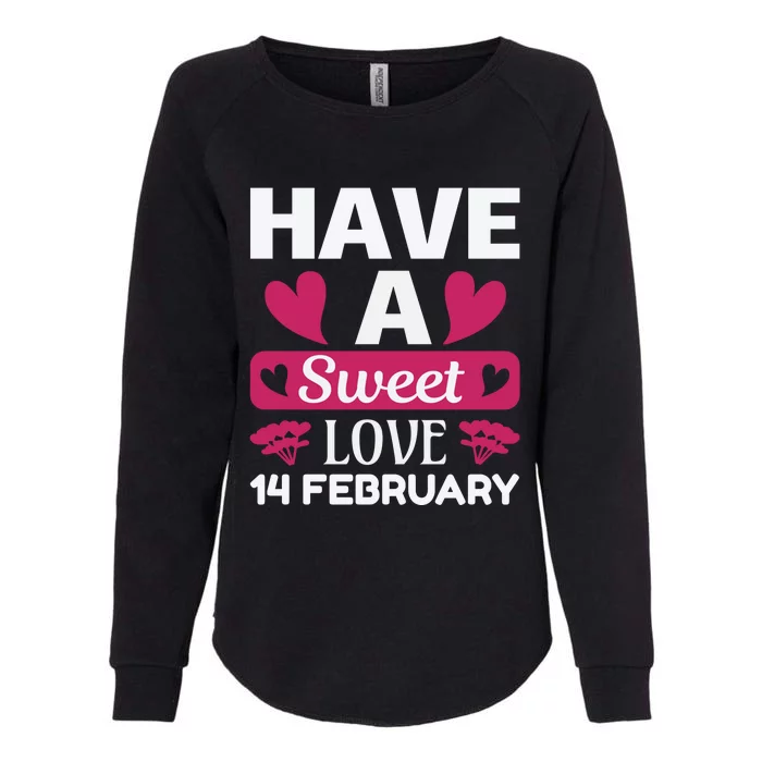 Have A Sweet Love 14 February Womens California Wash Sweatshirt