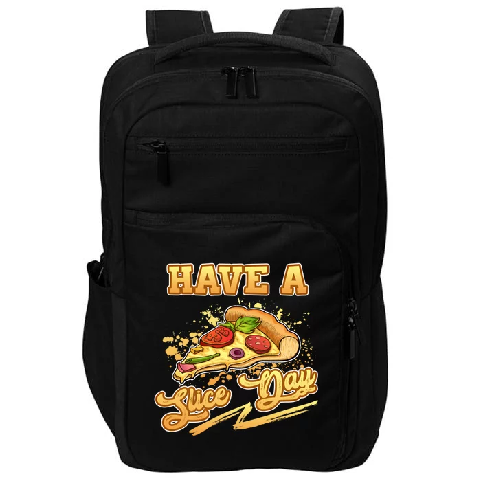 Have A Slice Day Cheese Pizza Party Hawaiian Italian Cheesy Gift Impact Tech Backpack