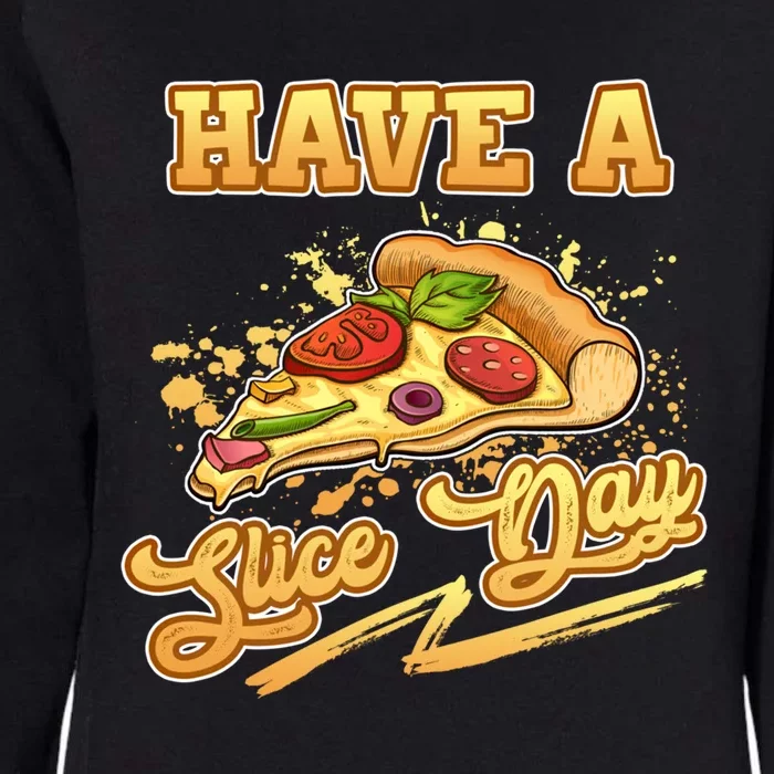 Have A Slice Day Cheese Pizza Party Hawaiian Italian Cheesy Gift Womens California Wash Sweatshirt