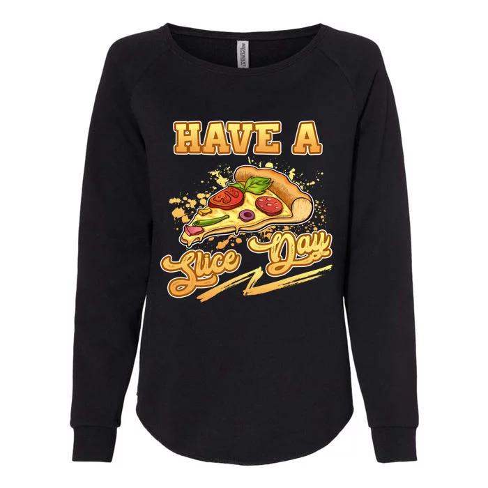 Have A Slice Day Cheese Pizza Party Hawaiian Italian Cheesy Gift Womens California Wash Sweatshirt