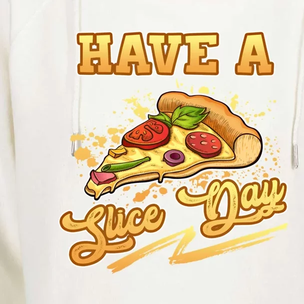 Have A Slice Day Cheese Pizza Party Hawaiian Italian Cheesy Gift Womens Funnel Neck Pullover Hood