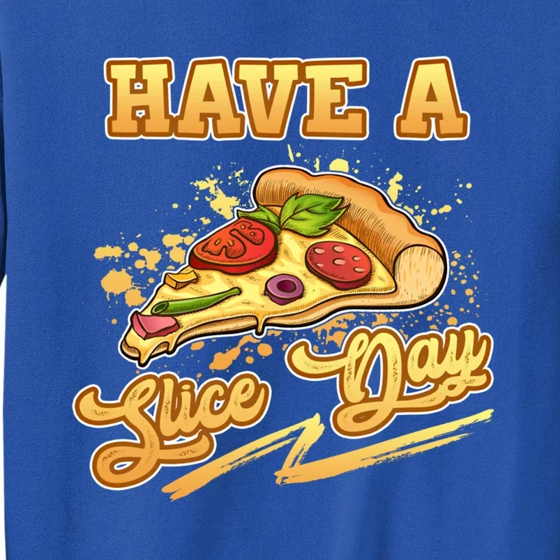 Have A Slice Day Cheese Pizza Party Hawaiian Italian Cheesy Gift Tall Sweatshirt