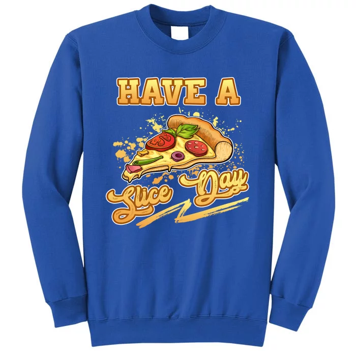 Have A Slice Day Cheese Pizza Party Hawaiian Italian Cheesy Gift Tall Sweatshirt