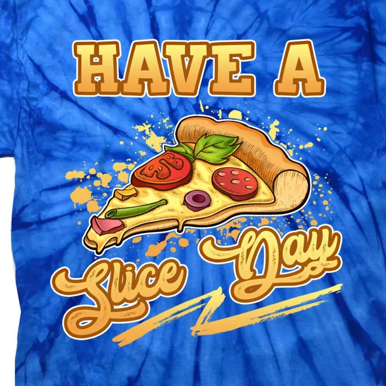 Have A Slice Day Cheese Pizza Party Hawaiian Italian Cheesy Gift Tie-Dye T-Shirt