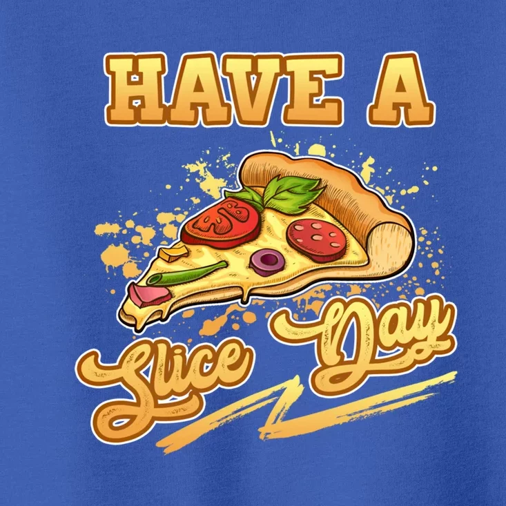 Have A Slice Day Cheese Pizza Party Hawaiian Italian Cheesy Gift Toddler T-Shirt