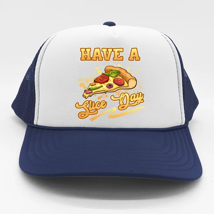 Have A Slice Day Cheese Pizza Party Hawaiian Italian Cheesy Gift Trucker Hat