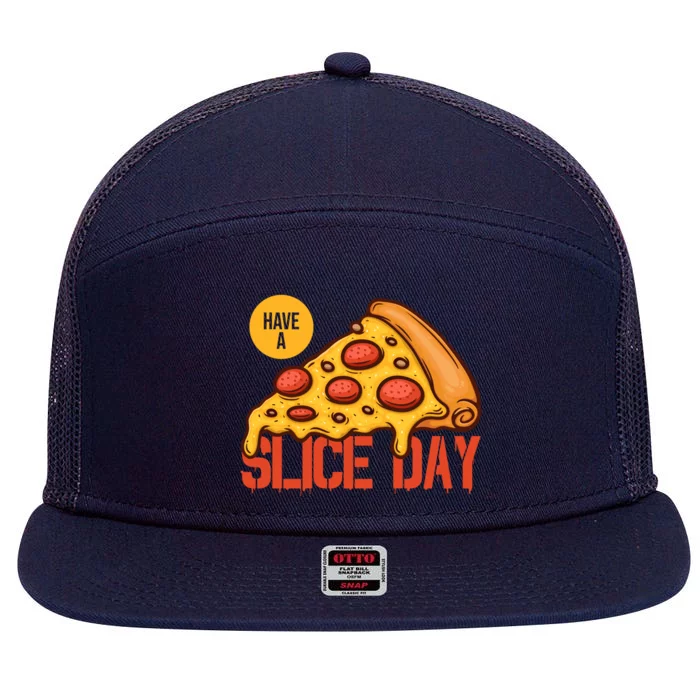 Have A Slice Day Pizza Lovers Pizza Makers Pizza Party Gift 7 Panel Mesh Trucker Snapback Hat