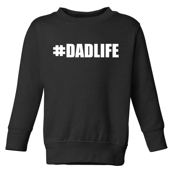 Hashtag Dad Life #DADLIFE Best Father Toddler Sweatshirt