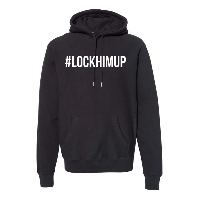 Hashtag Lock Him Up #lockhimup Premium Hoodie