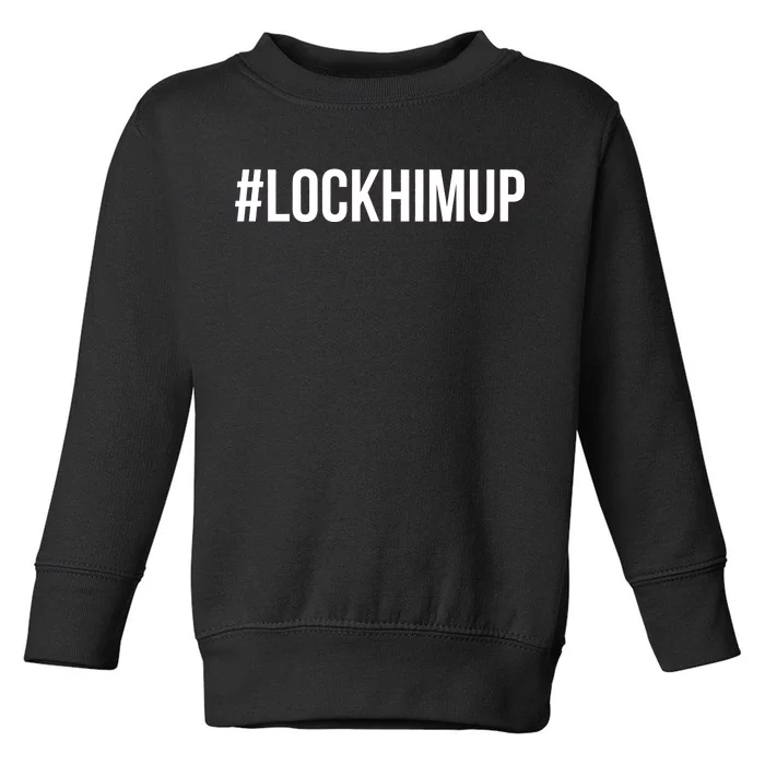 Hashtag Lock Him Up #lockhimup Toddler Sweatshirt