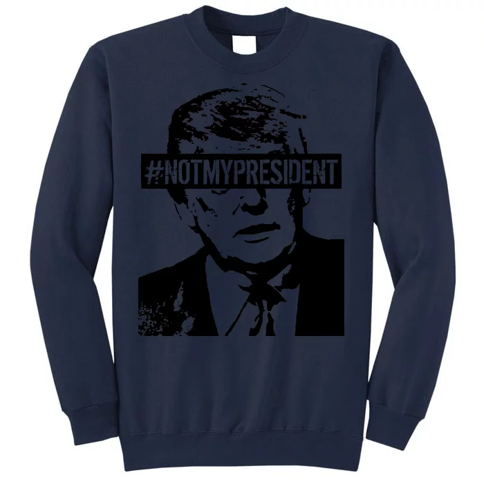 Hashtag Not My President Anti Donald Trump Tall Sweatshirt