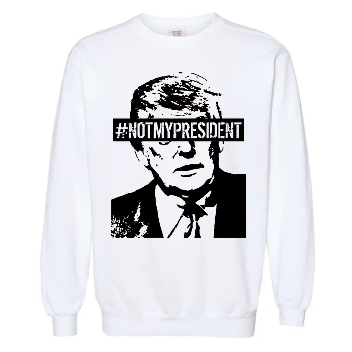 Hashtag Not My President Anti Donald Trump Garment-Dyed Sweatshirt