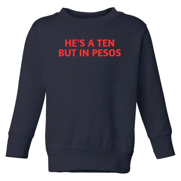 HeS A Ten But In Pesos Funny HeS A 10 Toddler Sweatshirt