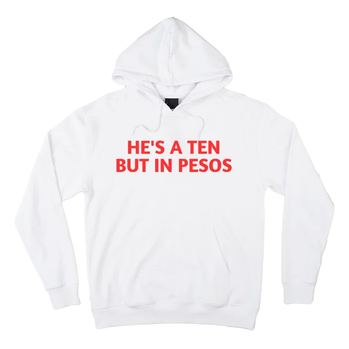 HeS A Ten But In Pesos Funny HeS A 10 Hoodie