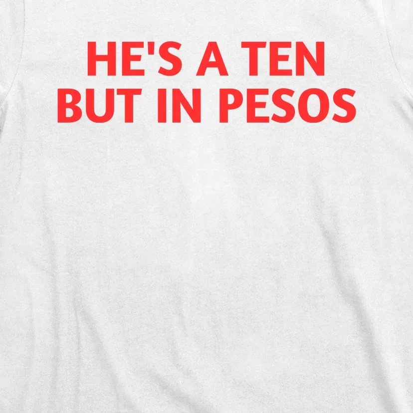 HeS A Ten But In Pesos Funny HeS A 10 T-Shirt